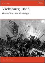 Vicksburg 1863. Grant clears the Mississippi (Osprey Campaign 26)