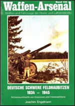 Waffen-Arsenal Band 135: Deutsche schwere Feldhaubitzen 1934 - 1945. Schwerpunktwaffe von Divisionen und Heeresartillerie