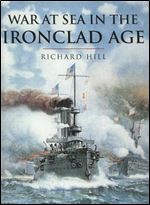 War at Sea in the Ironclad Age (History of Warfare)