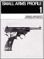 Webley and Scott Automatic Pistols (Small Arms Profile 1)