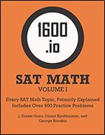1600.io SAT Math Orange Book Volume I: Every SAT Math Topic, Patiently Explained (1600.io SAT Math Orange Book 2-volume set)