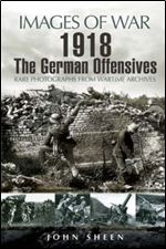 1918 The German Offensives (Images of War)