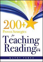 200+ Proven Strategies for Teaching Reading, Grades K-8 (Support the Needs of Struggling Readers)