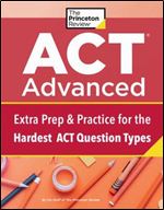 ACT Advanced: Targeted Prep & Practice for the Hardest ACT Question Types (College Test Preparation)
