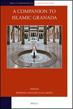 A Companion to Islamic Granada (Brill's Companions to European History, 24)