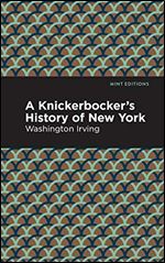 A Knickerbocker's History of New York (Mint Editions (Humorous and Satirical Narratives))