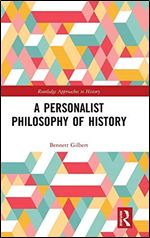 A Personalist Philosophy of History (Routledge Approaches to History)