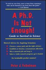A Ph.D. Is Not Enough: A Guide to Survival in Science
