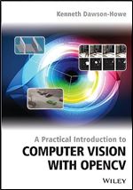 A Practical Introduction to Computer Vision with OpenCV (Wiley-IS&T Series in Imaging Science and Technology)