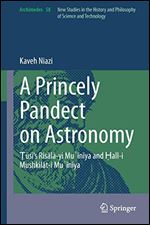 A Princely Pandect on Astronomy: Na r al-D n s 's Mu n ya Epistle and its Appendix (Archimedes, 58)
