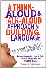 A Think-Aloud and Talk-Aloud Approach to Building Language: Overcoming Disability, Delay, and Deficiency