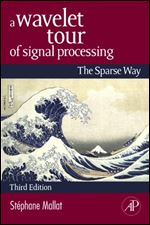 A Wavelet Tour of Signal Processing: The Sparse Way Ed 3