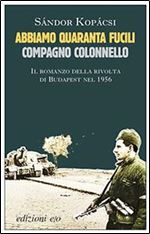 Abbiamo quaranta fucili, compagno colonnello (Italian Edition) [Italian]