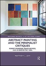 Abstract Painting and the Minimalist Critiques (Routledge Advances in Art and Visual Studies)