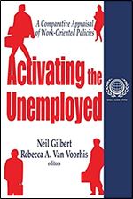 Activating the Unemployed: A Comparative Appraisal of Work-Oriented Policies (International Social Security Series)