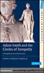 Adam Smith and the Circles of Sympathy: Cosmopolitanism and Moral Theory (Ideas in Context, Series Number 96)