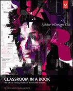 Adobe InDesign CS6 Classroom in a Book: The Official Training Workbook from Adobe Systems (Classroom in a Book (Adobe))