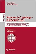 Advances in Cryptology  EUROCRYPT 2023: 42nd Annual International Conference on the Theory and Applications of Cryptographic Techniques, Lyon, ... V (Lecture Notes in Computer Science, 14008)