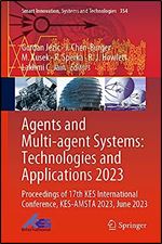 Agents and Multi-agent Systems: Technologies and Applications 2023: Proceedings of 17th KES International Conference, KES-AMSTA 2023, June 2023 (Smart Innovation, Systems and Technologies, 354)