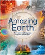 Amazing Earth: The Most Incredible Places From Around The World