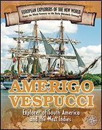 Amerigo Vespucci: Explorer of South America and the West Indies (Spotlight on Explorers and Colonization)