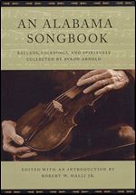 An Alabama Songbook: Ballads, Folksongs, and Spirituals Collected by Byron Arnold