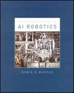 An Introduction to AI Robotics (Intelligent Robotics and Autonomous Agents) (Intelligent Robotics and Autonomous Agents series)