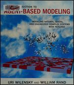 An Introduction to Agent-Based Modeling: Modeling Natural, Social, and Engineered Complex Systems with NetLogo (The MIT Press)