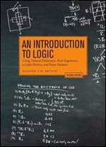 An Introduction to Logic - Second Edition: Using Natural Deduction, Real Arguments, a Little History, and Some Humour Ed 2