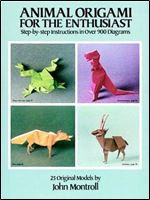 Animal Origami for the Enthusiast: Step-by-Step Instructions in Over 900 Diagrams/25 Original Models (Dover Origami Papercraft) Ed 56