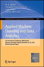 Applied Machine Learning and Data Analytics: 5th International Conference, AMLDA 2022, Reynosa, Tamaulipas, Mexico, December 22 23, 2022, Revised ... in Computer and Information Science, 1818)