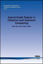 Approximate Degree in Classical and Quantum Computing (Foundations and Trends(r) in Theoretical Computer Science)