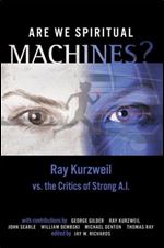 Are We Spiritual Machines?: Ray Kurzweil vs. the Critics of Strong A.I.