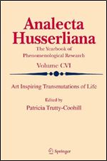 Art Inspiring Transmutations of Life (Analecta Husserliana, 106)