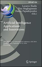 Artificial Intelligence Applications and Innovations: 10th IFIP WG 12.5 International Conference, AIAI 2014, Rhodes, Greece, September 19-21, 2014, ... in Information and Communication Technology)