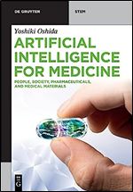 Artificial Intelligence for Medicine: People, Society, Pharmaceuticals, and Medical Materials (De Gruyter Stem)