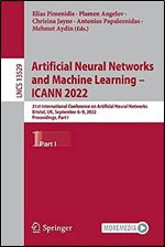 Artificial Neural Networks and Machine Learning ICANN 2022: 31st International Conference on Artificial Neural Networks, Bristol, UK, September 6 9, ... I (Lecture Notes in Computer Science, 13529)
