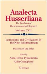 Astronomy and Civilization in the New Enlightenment: Passions of the Skies (Analecta Husserliana, 107)
