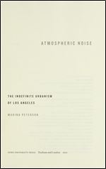 Atmospheric Noise: The Indefinite Urbanism of Los Angeles (Elements)
