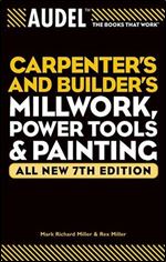 Audel Carpenters and Builders Millwork, Power Tools, and Painting (7th Edition)