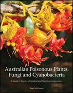 Australia's Poisonous Plants, Fungi and Cyanobacteria: A Guide to Species of Medical and Veterinary Importance