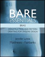Bare Essentials: Bras - Construction and Pattern Drafting for Lingerie Design