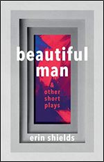 Beautiful Man & Other Short Plays