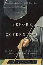 Before Copernicus: The Cultures and Contexts of Scientific Learning in the Fifteenth Century (Volume 71) (McGill-Queen's Studies in the History of Ideas)