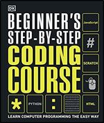 Beginner's Step-by-Step Coding Course: Learn Computer Programming the Easy Way (DK Complete Courses)