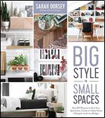 Big Style in Small Spaces: Easy DIY Projects to Add Designer Details to Your Apartment, Condo or Urban Home