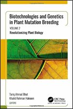 Biotechnologies and Genetics in Plant Mutation Breeding: Volume 2: Revolutionizing Plant Biology (Biotechnologies and Genetics in Plant Mutation Breeding, 2)
