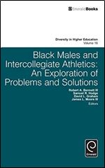 Black Males and Intercollegiate Athletics: An Exploration of Problems and Solutions