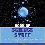 Book of Science Stuff: Wacky experiments, schocking discoveries, odd facts & other outrageous curiosities (Book of Stuff)