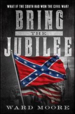 Bring the Jubilee: What if the South Had Won the Civil War?